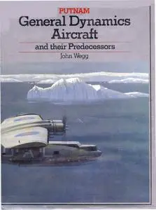 General Dynamics Aircraft and their Predecessors (Putnam Aviation Series) (Repost)