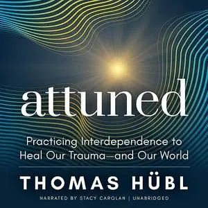 Attuned: Practicing Interdependence to Heal Our Trauma—and Our World [Audiobook]