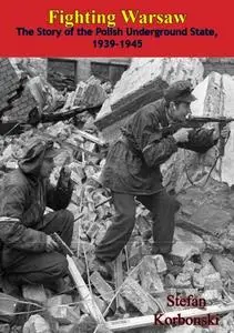 «Fighting Warsaw: The Story of the Polish Underground State, 1939–1945» by Stefan Korbonski