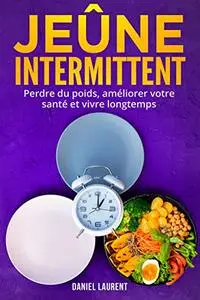 Jeûne Intermittent: Perdre du poids, améliorer votre santé et vivre longtemps