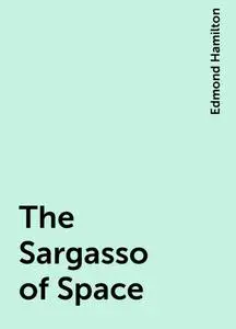 «The Sargasso of Space» by Edmond Hamilton