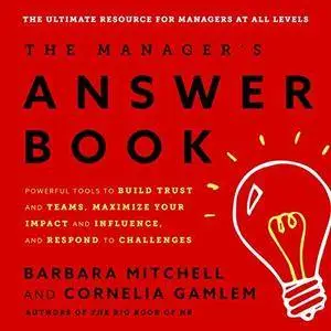 The Manager's Answer Book: Powerful Tools to Build Trust and Teams, Maximize Your Impact and Influence, and... [Audiobook]