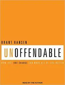 Unoffendable: How Just One Change Can Make All of Life Better