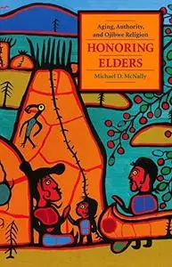 Honoring elders : aging, authority, and Ojibwe religion