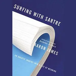 Surfing with Sartre: An Aquatic Inquiry into a Life of Meaning [Audiobook]