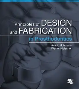 «Principles of Design and Fabrication in Prosthodontics» by Arnold Hohmann,Werner Hielscher