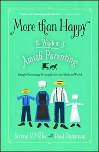 «More than Happy: The Wisdom of Amish Parenting» by Serena B. Miller