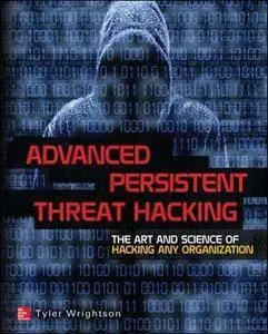 Advanced Persistent Threat Hacking: The Art and Science of Hacking Any Organization (repost)