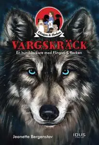«Vargskräck - en hunddeckare med Flingan & flocken» by Jeanette Bergenstav
