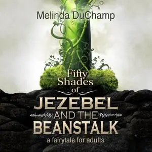 Fifty Shades of Jezebel and the Beanstalk [Audiobook]