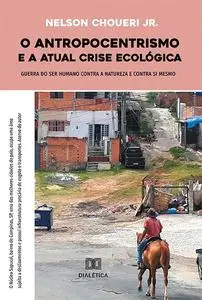 «O antropocentrismo e a atual crise ecológica» by Nelson Choueri Jr.