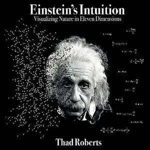 Einstein's Intuition: Visualizing Nature in Eleven Dimensions [Audiobook]