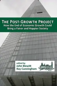 The Post-Growth Project: How the End of Economic Growth Could Bring a Fairer and Happier Society