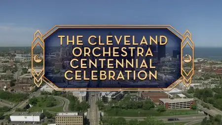 The Cleveland Orchestra - Centennial Celebration (2018) [Blu-ray, 1080i]