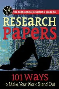 «The High School Student’s Guide to Research Papers» by Atlantic Publishing Editorial Staff