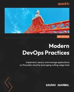 Modern DevOps Practices: Implement, secure, and manage applications on the public cloud by leveraging cutting-edge tools 2nd Ed