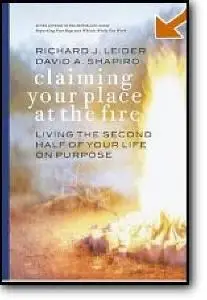 Richard Leider, David Shapiro, «Claiming Your Place at the Fire : Living the Second Half of Your Life on Purpose»