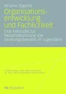 Organisations-entwicklung und Fachlichkeit: Eine Fallstudie zur Neustrukturierung von Beratungsdiensten im Jugendamt