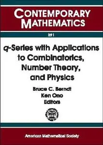 Q-Series With Applications to Combinatorics, Number Theory, and Physics: A Conference on Q-Series With Applications to Combinat