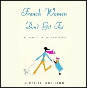 French Women Don't Get Fat: The Secret of Eating for Pleasure  (Audiobook) (repost)