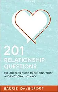 201 Relationship Questions: The Couple's Guide to Building Trust and Emotional Intimacy