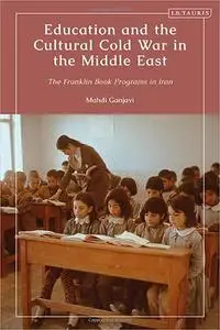 Education and the Cultural Cold War in the Middle East: The Franklin Book Programs in Iran