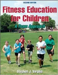 Fitness Education for Children: A Team Approach, 2nd Edition (repost)