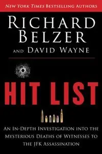 Hit List: An In-Depth Investigation into the Mysterious Deaths of Witnesses to the JFK Assassination (Repost)