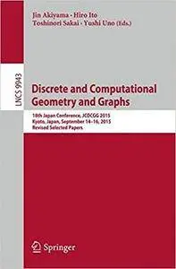 Discrete and Computational Geometry and Graphs: 18th Japan Conference