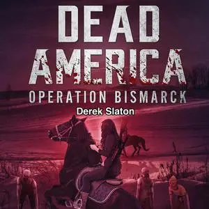 «Dead America: Operation Bismarck» by Derek Slaton