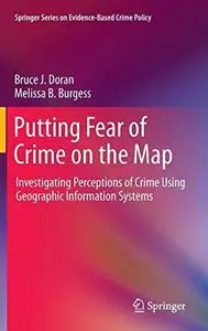 Putting Fear of Crime on the Map: Investigating Perceptions of Crime Using Geographic Information Systems