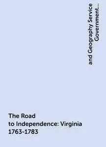«The Road to Independence: Virginia 1763-1783» by Geography Service Government Virginia