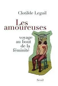 Clotilde Leguil, "Les Amoureuses : Voyage au bout de la féminité"