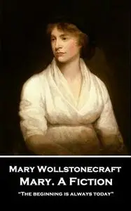 «Mary. A Fiction» by Mary Wollstonecraft