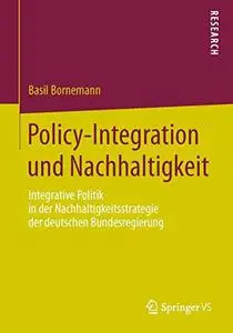 Policy-Integration und Nachhaltigkeit: Integrative Politik in der Nachhaltigkeitsstrategie der deutschen Bundesregierung