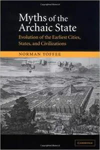 Myths of the Archaic State: Evolution of the Earliest Cities, States, and Civilizations