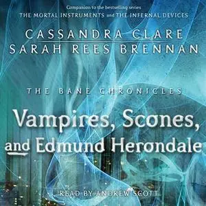 «The Vampires, Scones, and Edmund Herondale» by Cassandra Clare,Sarah Rees Brennan