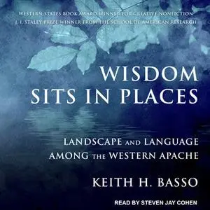 «Wisdom Sits in Places: Landscape and Language Among the Western Apache» by Keith H. Basso