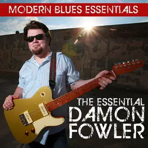 Damon Fowler - Modern Blues Essentials: The Essential Damon Fowler (2015)
