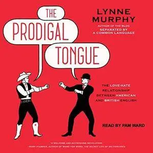 The Prodigal Tongue: The Love-Hate Relationship Between American and British English [Audiobook]