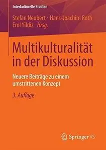 Multikulturalität in der Diskussion: Neuere Beiträge zu einem umstrittenen Konzept