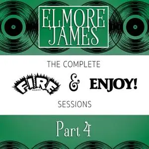 Elmore James - Complete Fire & Enjoy Sessions, Pt. 4 (1962/2021) [Official Digital Download 24/96]