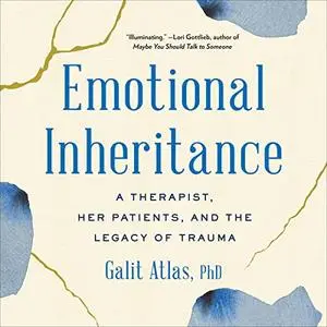 Emotional Inheritance: A Therapist, Her Patients, and the Legacy of Trauma [Audiobook]