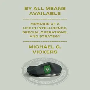 By All Means Available: Memoirs of a Life in Intelligence, Special Operations, and Strategy [Audiobook]