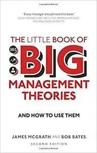 The Little Book of Big Management Theories: ... and how to use them, 2nd edition