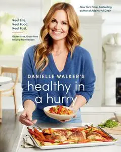 Danielle Walker's Healthy in a Hurry: Real Life, Real Food, Real Fast