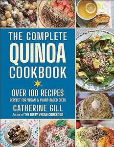 The Complete Quinoa Cookbook: Over 100 Recipes - Perfect for Vegan & Plant-Based Diets