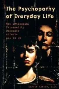 The Psychopathy of Everyday Life: How Antisocial Personality Disorder Affects All of Us