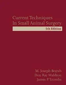 Current Techniques in Small Animal Surgery, Fifth Edition (Repost)