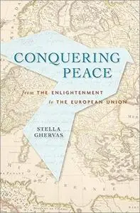 Conquering Peace: From the Enlightenment to the European Union